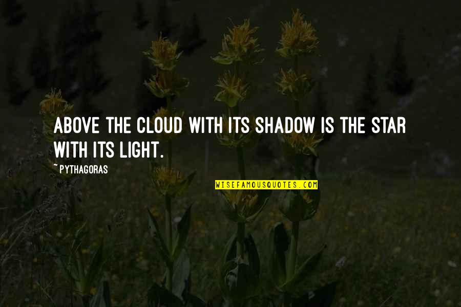 Star Light Quotes By Pythagoras: Above the cloud with its shadow is the