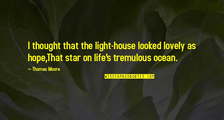 Star Light Quotes By Thomas Moore: I thought that the light-house looked lovely as