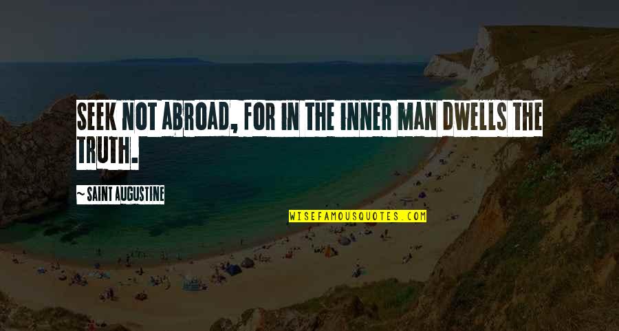 Star Making Galaxy Quotes By Saint Augustine: Seek not abroad, for in the inner man Star Making Galaxy Quotes By Saint Augustine: Seek not abroad, for in the inner man