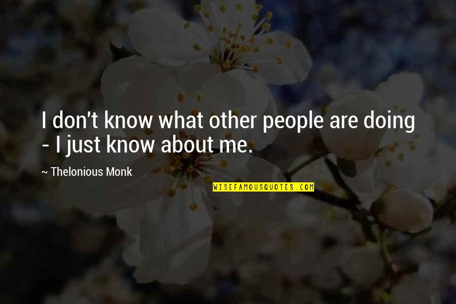 Star Making Machine Quotes By Thelonious Monk: I don't know what other people are doing Star Making Machine Quotes By Thelonious Monk: I don't know what other people are doing