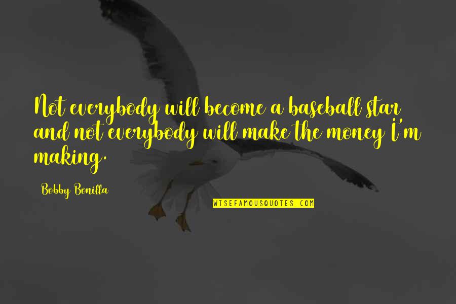 Star Making Quotes By Bobby Bonilla: Not everybody will become a baseball star and Star Making Quotes By Bobby Bonilla: Not everybody will become a baseball star and