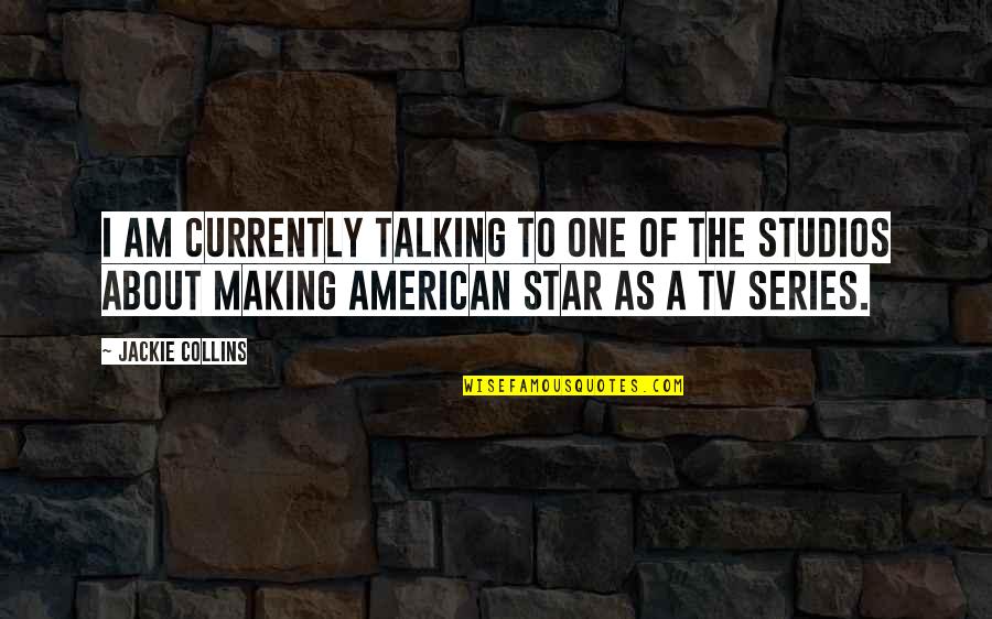 Star Making Quotes By Jackie Collins: I am currently talking to one of the Star Making Quotes By Jackie Collins: I am currently talking to one of the