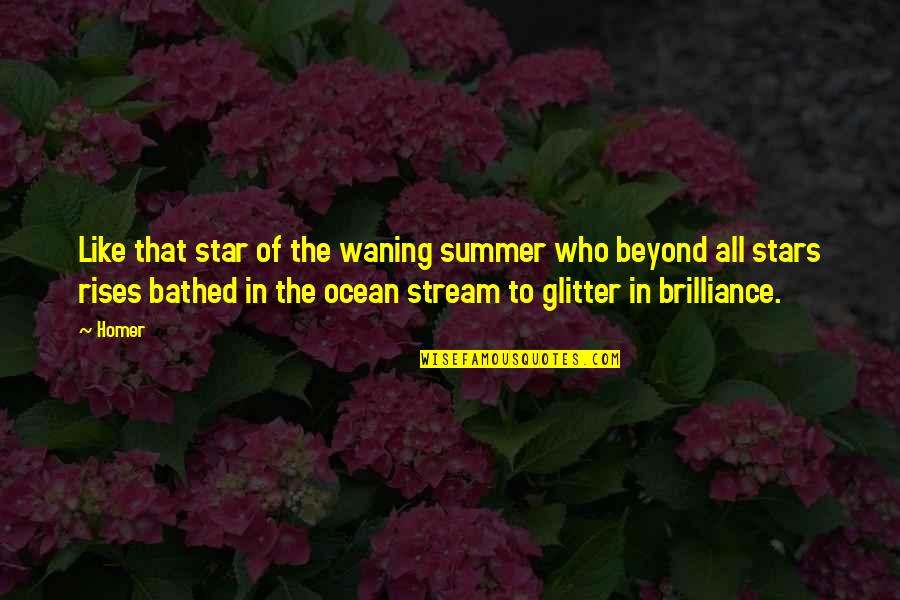 Star Ocean Quotes By Homer: Like that star of the waning summer who