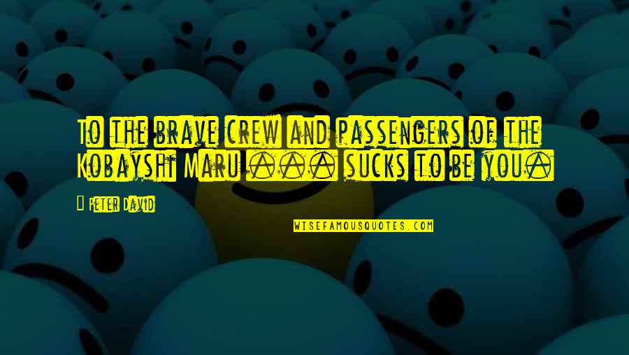 Star Of David Quotes By Peter David: To the brave crew and passengers of the