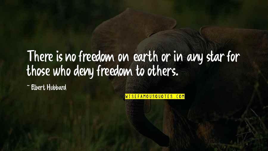 Star On Quotes By Elbert Hubbard: There is no freedom on earth or in