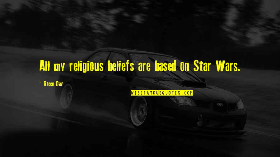 Star On Quotes By Green Day: All my religious beliefs are based on Star