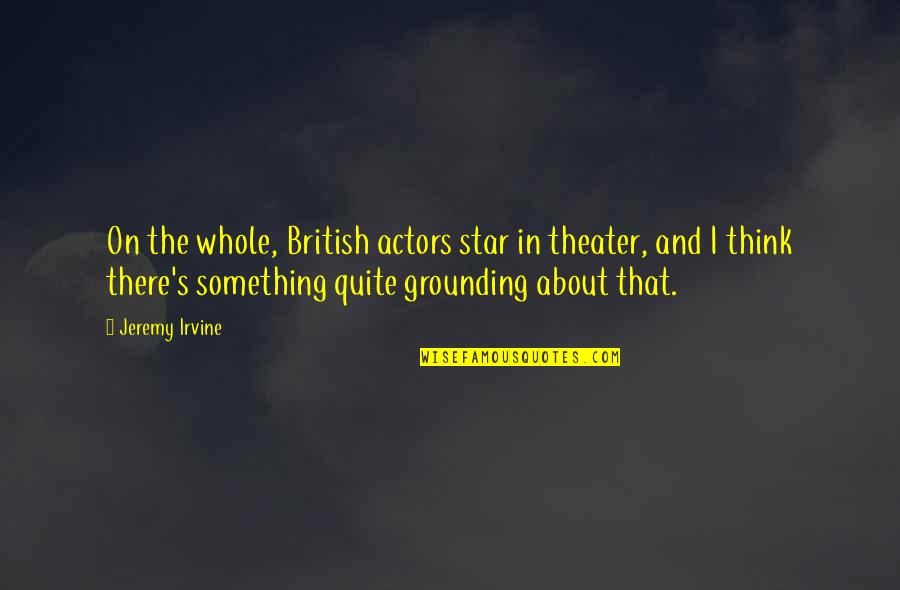 Star On Quotes By Jeremy Irvine: On the whole, British actors star in theater,
