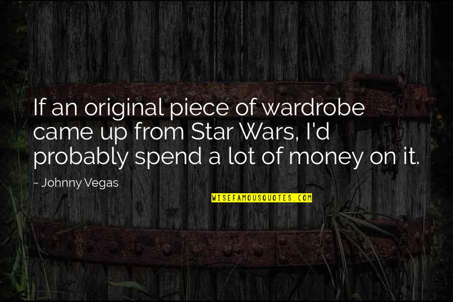 Star On Quotes By Johnny Vegas: If an original piece of wardrobe came up