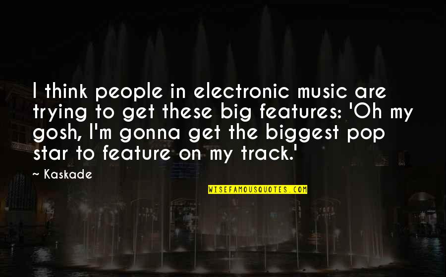 Star On Quotes By Kaskade: I think people in electronic music are trying
