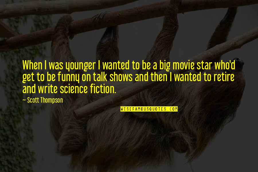 Star On Quotes By Scott Thompson: When I was younger I wanted to be