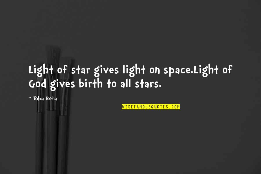 Star On Quotes By Toba Beta: Light of star gives light on space.Light of