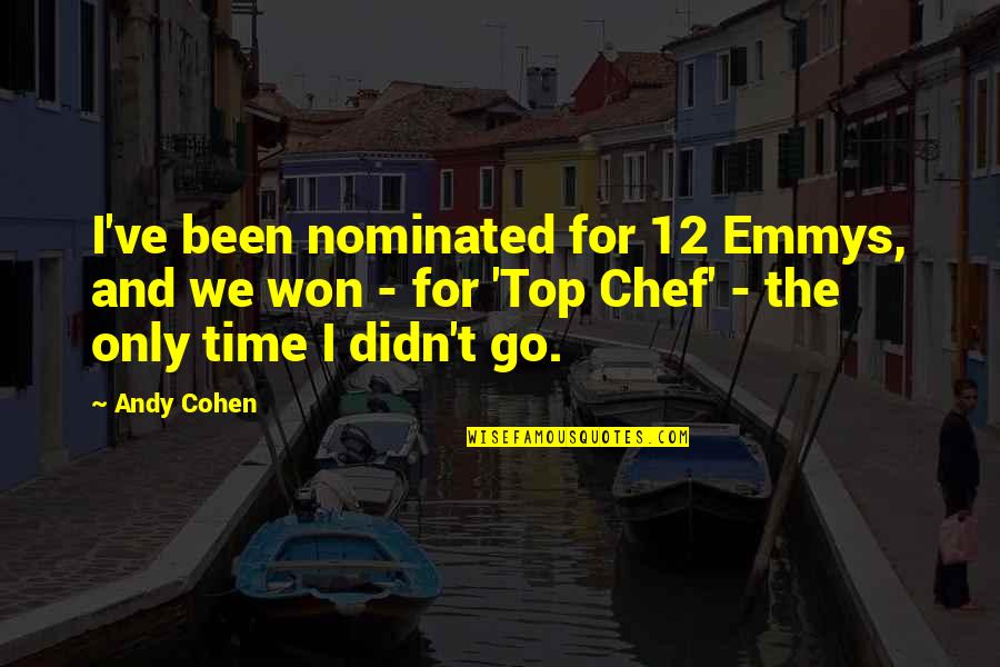 Star Positive Quotes By Andy Cohen: I've been nominated for 12 Emmys, and we