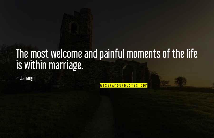 Star Related Quotes By Jahangir: The most welcome and painful moments of the