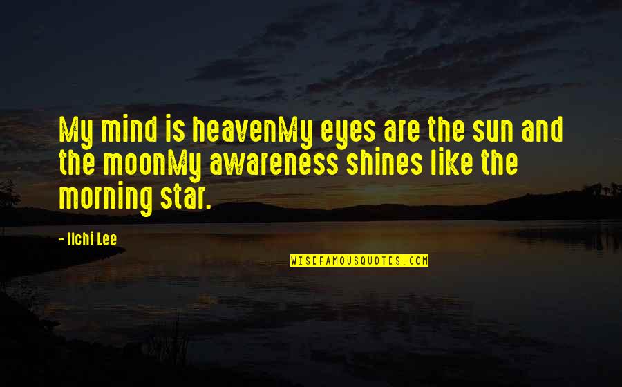 Star Shines Quotes By Ilchi Lee: My mind is heavenMy eyes are the sun