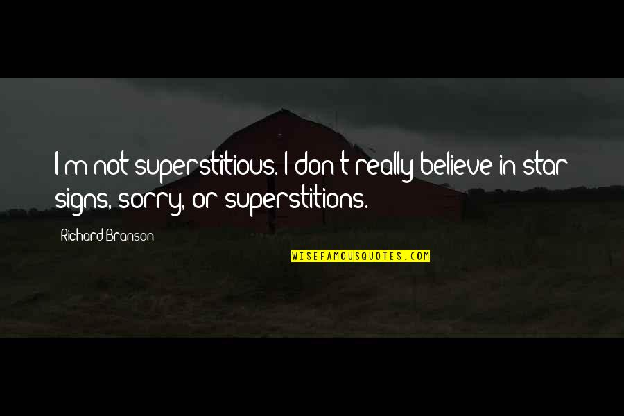 Star Signs Quotes By Richard Branson: I'm not superstitious. I don't really believe in