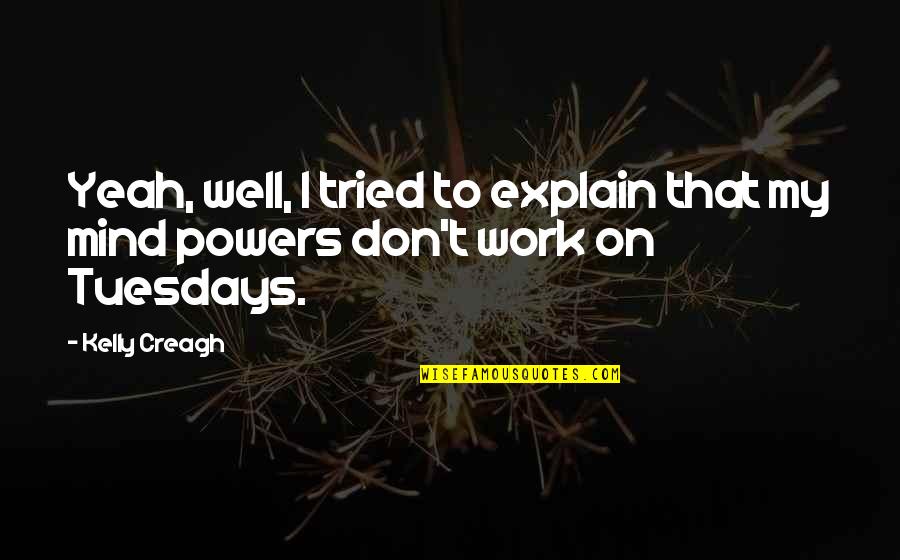 Star Spangled Banner Quotes By Kelly Creagh: Yeah, well, I tried to explain that my