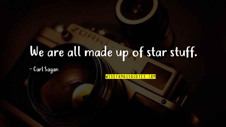 Star Stuff Quotes By Carl Sagan: We are all made up of star stuff.