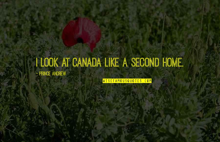 Star Themed Quotes By Prince Andrew: I look at Canada like a second home.