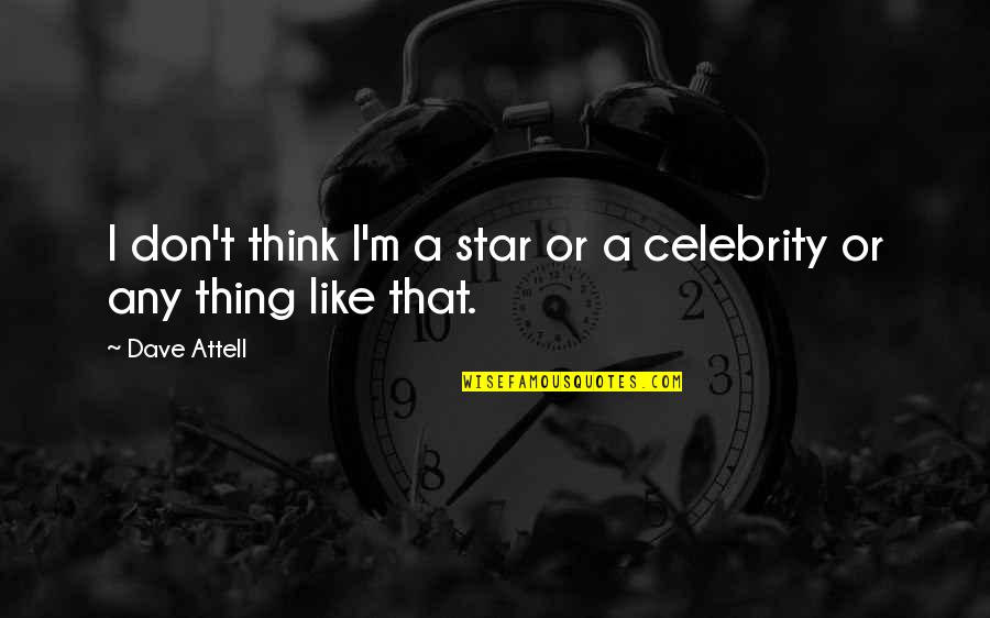 Star Thing Quotes By Dave Attell: I don't think I'm a star or a