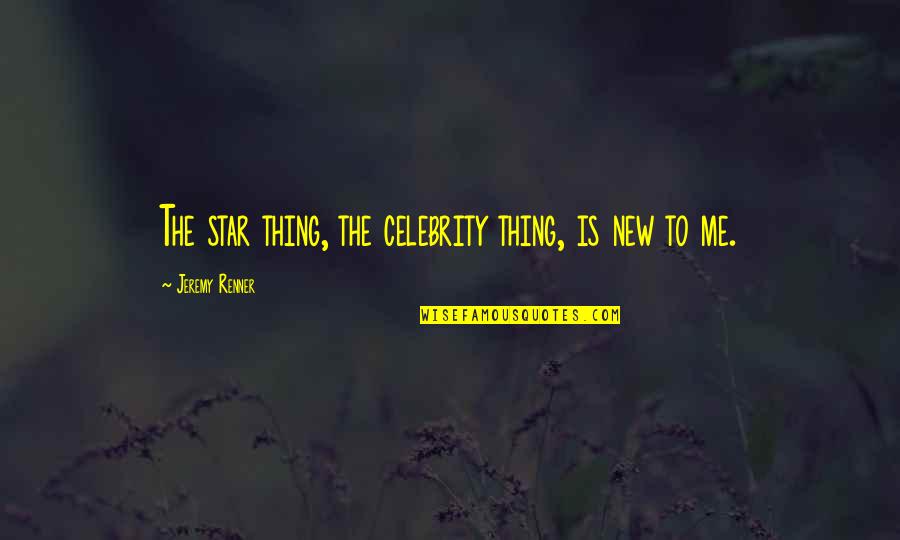 Star Thing Quotes By Jeremy Renner: The star thing, the celebrity thing, is new