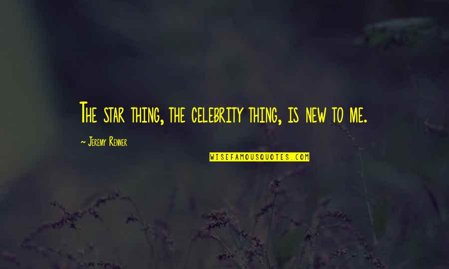 Star Thing Quotes By Jeremy Renner: The star thing, the celebrity thing, is new Star Thing Quotes By Jeremy Renner: The star thing, the celebrity thing, is new