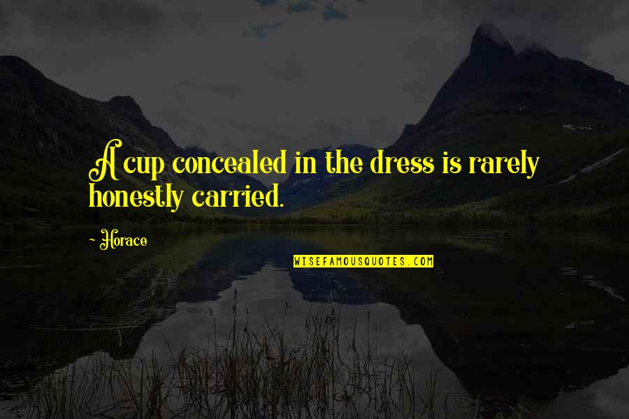 Star Trek 2 Death Quotes By Horace: A cup concealed in the dress is rarely