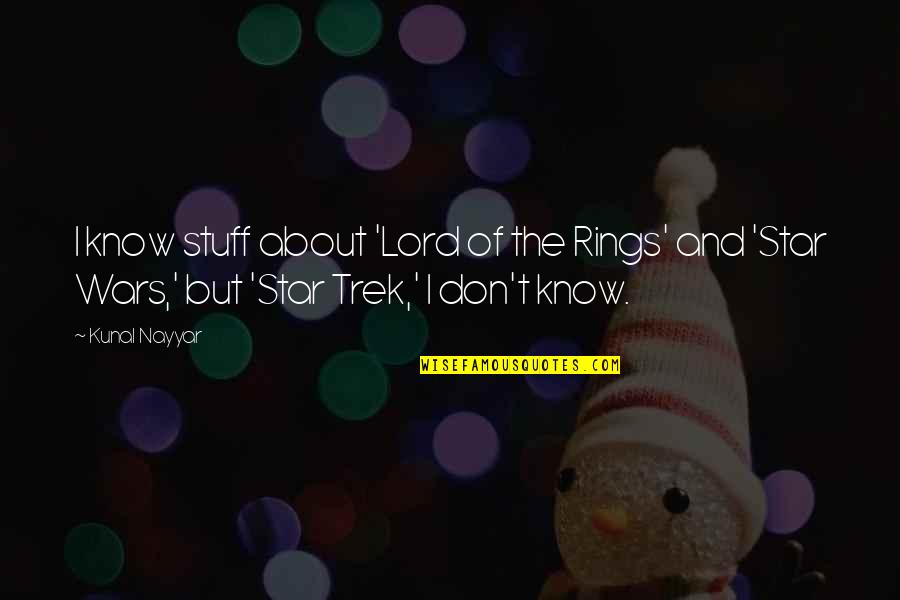 Star Trek 5 Quotes By Kunal Nayyar: I know stuff about 'Lord of the Rings'