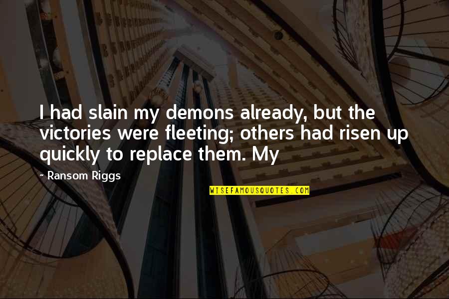 Star Trek Bible Quotes By Ransom Riggs: I had slain my demons already, but the
