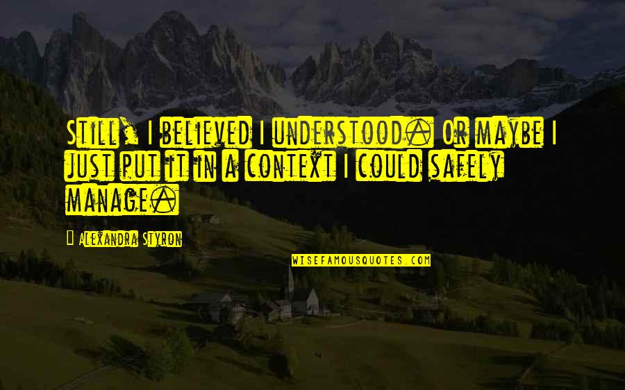 Star Trek Chris Pine Quotes By Alexandra Styron: Still, I believed I understood. Or maybe I Star Trek Chris Pine Quotes By Alexandra Styron: Still, I believed I understood. Or maybe I