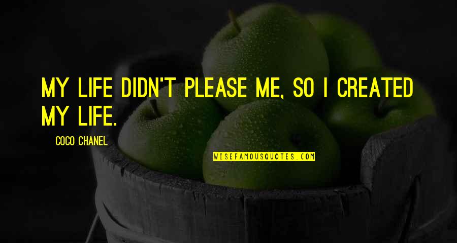 Star Trek Chris Pine Quotes By Coco Chanel: My life didn't please me, so I created Star Trek Chris Pine Quotes By Coco Chanel: My life didn't please me, so I created