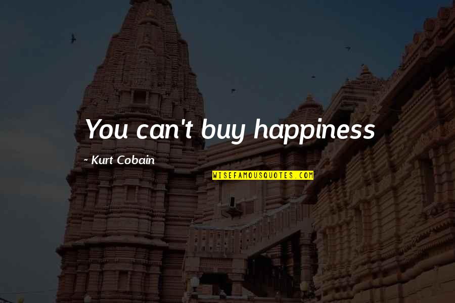 Star Trek Chris Pine Quotes By Kurt Cobain: You can't buy happiness Star Trek Chris Pine Quotes By Kurt Cobain: You can't buy happiness