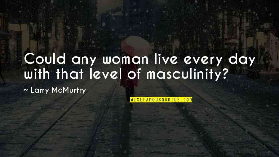 Star Trek Darmok Quotes By Larry McMurtry: Could any woman live every day with that Star Trek Darmok Quotes By Larry McMurtry: Could any woman live every day with that