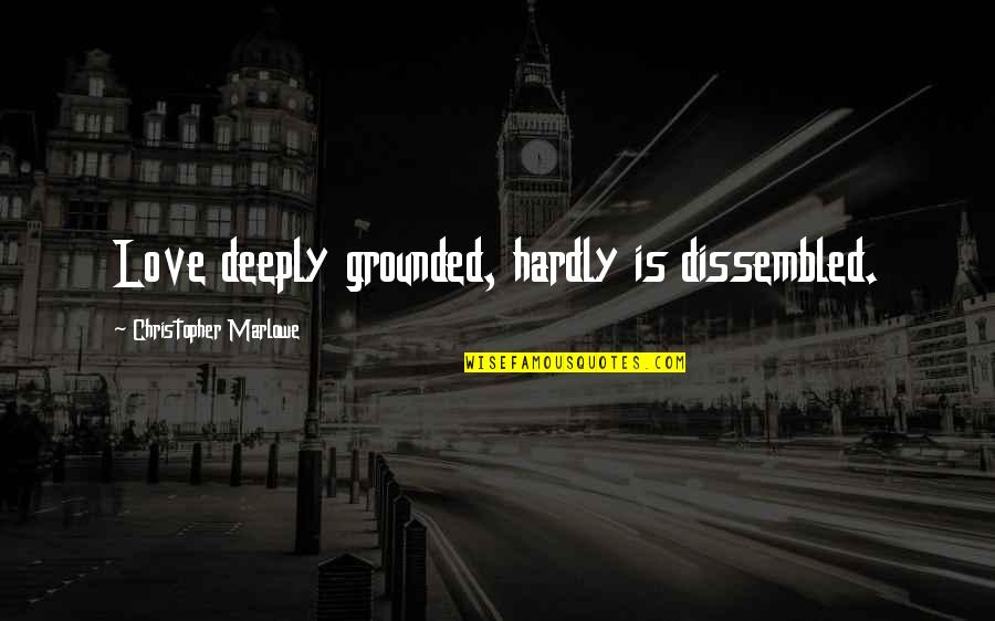 Star Trek Deep Space Nine Sisko Quotes By Christopher Marlowe: Love deeply grounded, hardly is dissembled. Star Trek Deep Space Nine Sisko Quotes By Christopher Marlowe: Love deeply grounded, hardly is dissembled.