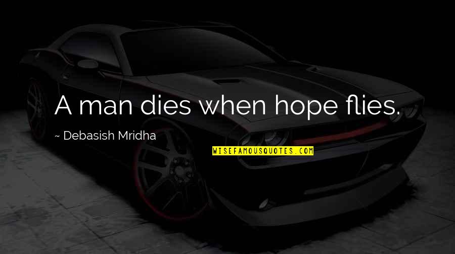 Star Trek Film Quotes By Debasish Mridha: A man dies when hope flies.