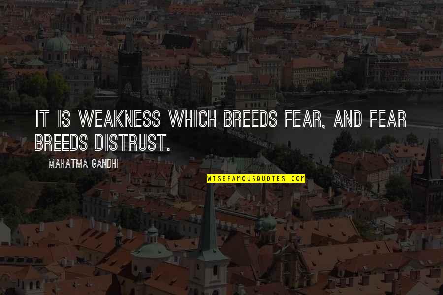 Star Trek Funniest Quotes By Mahatma Gandhi: It is weakness which breeds fear, and fear