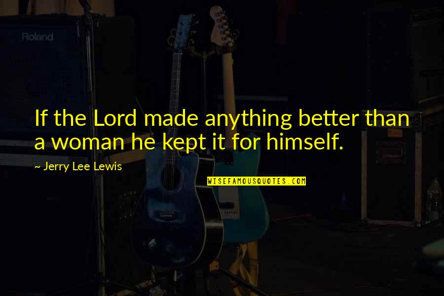 Star Trek Ii Quotes By Jerry Lee Lewis: If the Lord made anything better than a Star Trek Ii Quotes By Jerry Lee Lewis: If the Lord made anything better than a