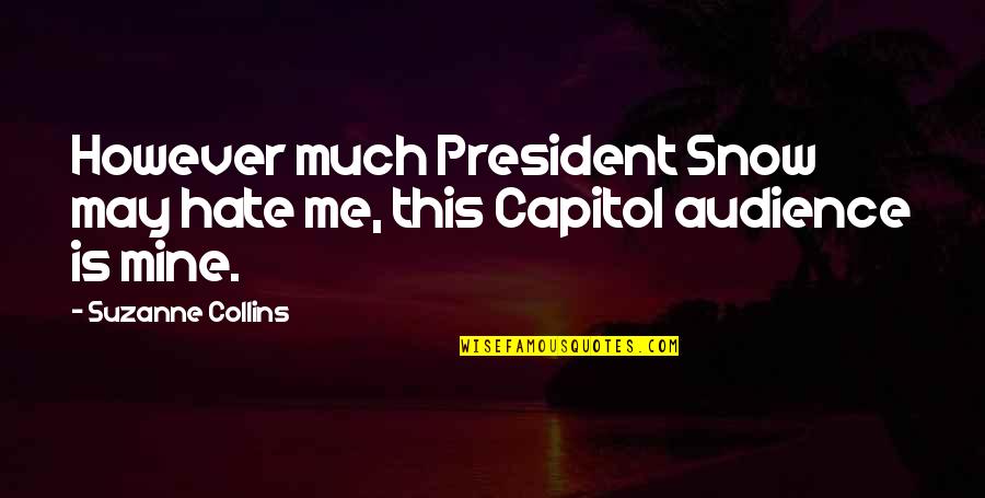 Star Trek Insurrection Memorable Quotes By Suzanne Collins: However much President Snow may hate me, this