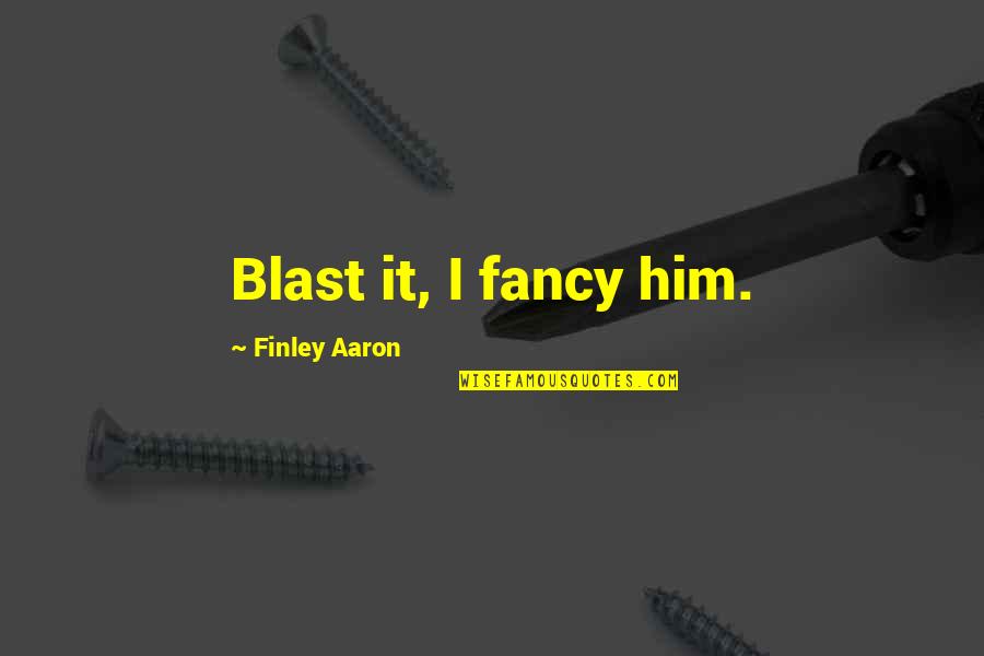 Star Trek New Frontier Quotes By Finley Aaron: Blast it, I fancy him. Star Trek New Frontier Quotes By Finley Aaron: Blast it, I fancy him.
