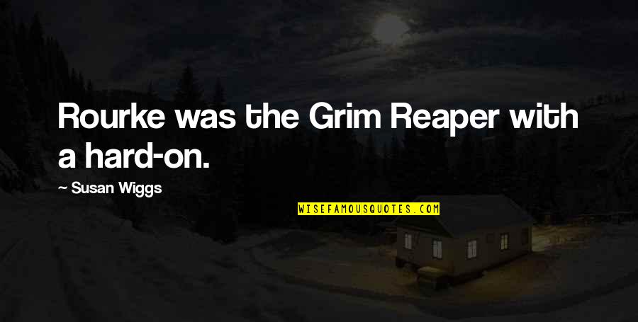 Star Trek New Frontier Quotes By Susan Wiggs: Rourke was the Grim Reaper with a hard-on. Star Trek New Frontier Quotes By Susan Wiggs: Rourke was the Grim Reaper with a hard-on.