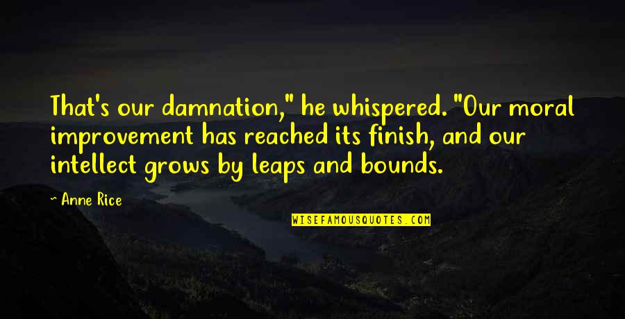 Star Trek Peak Performance Quotes By Anne Rice: That's our damnation," he whispered. "Our moral improvement