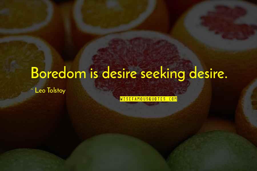 Star Trek Quark Quotes By Leo Tolstoy: Boredom is desire seeking desire.