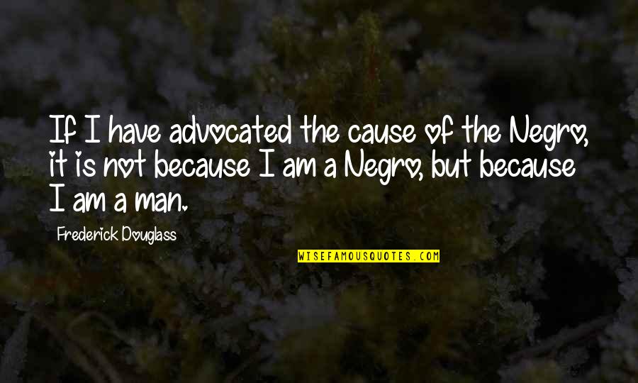 Star Trek Quote Quotes By Frederick Douglass: If I have advocated the cause of the