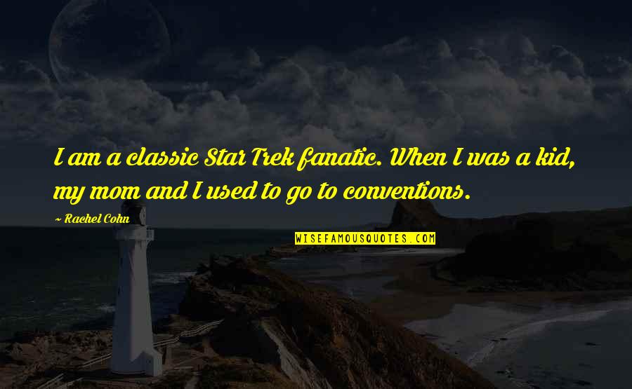 Star Trek Quotes By Rachel Cohn: I am a classic Star Trek fanatic. When