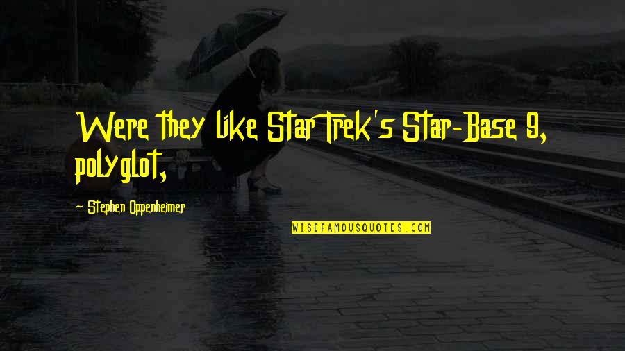 Star Trek Quotes By Stephen Oppenheimer: Were they like Star Trek's Star-Base 9, polyglot,