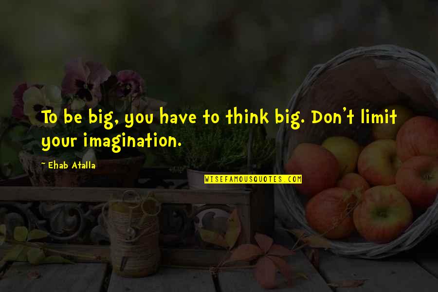 Star Trek Spock Funny Quotes By Ehab Atalla: To be big, you have to think big.