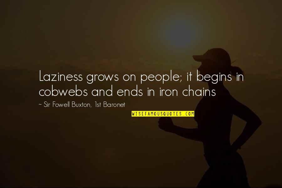 Star Trek The Voyage Home Funny Quotes By Sir Fowell Buxton, 1st Baronet: Laziness grows on people; it begins in cobwebs