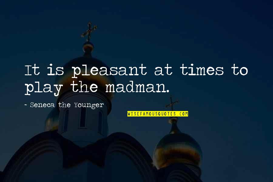 Star Trek Tos Spock Quotes By Seneca The Younger: It is pleasant at times to play the Star Trek Tos Spock Quotes By Seneca The Younger: It is pleasant at times to play the