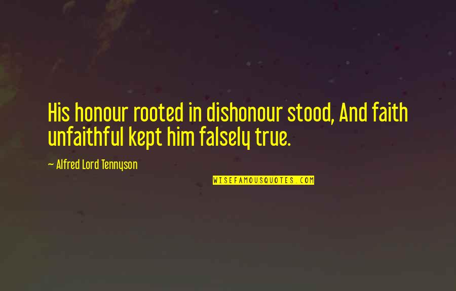 Star Trek Unification Quotes By Alfred Lord Tennyson: His honour rooted in dishonour stood, And faith