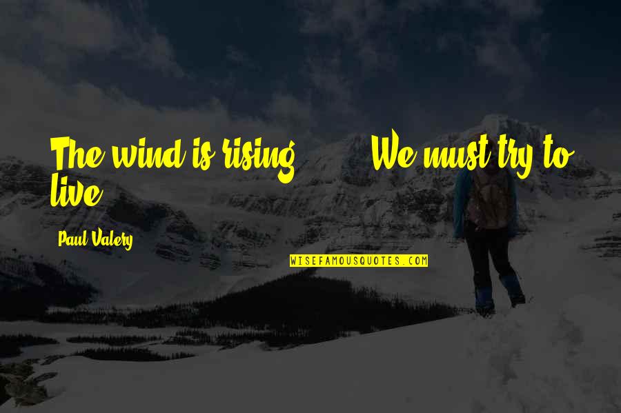 Star Trek Voyager Emh Quotes By Paul Valery: The wind is rising! . . . We Star Trek Voyager Emh Quotes By Paul Valery: The wind is rising! . . . We