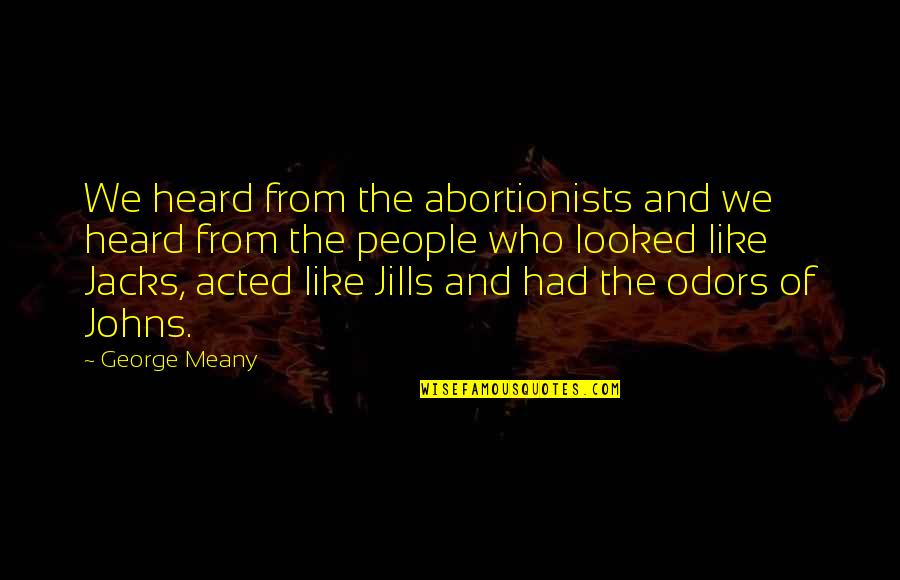 Star Trek Voyager Tuvok Quotes By George Meany: We heard from the abortionists and we heard